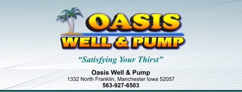 OASIS     Oasis Well & Pump  1332 North Franklin, Manchester Iowa 52057 563-927-6503 OASIS     “Satisfying Your Thirst”